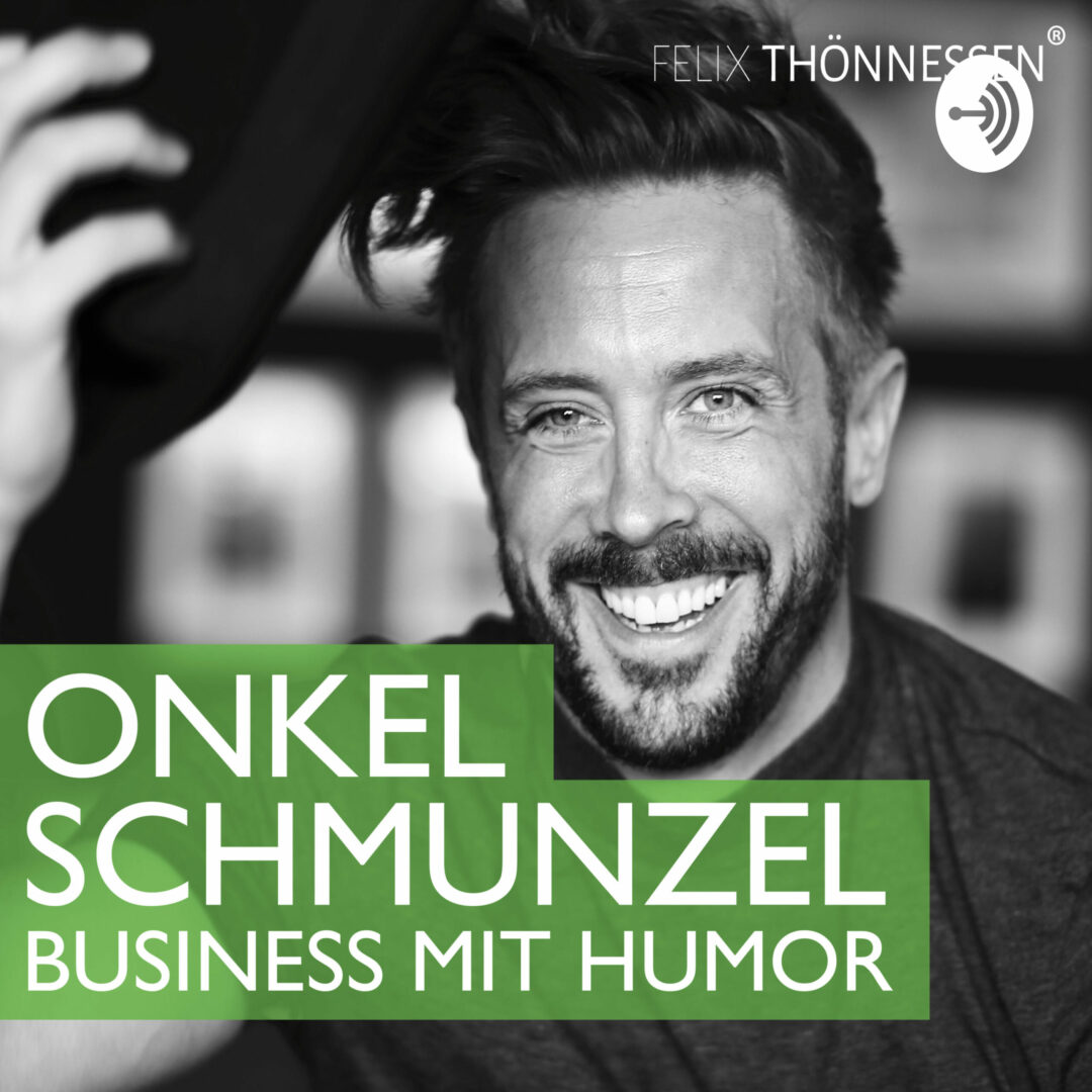 Podcast Felix Thönnessen Onkel Schmunzel Business mit Humor